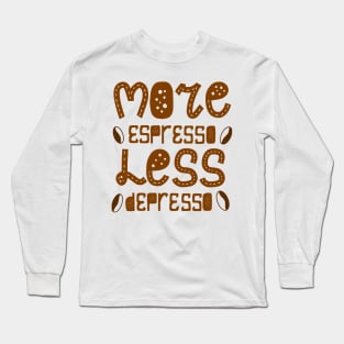 More espresso less depresso Long Sleeve T-Shirt